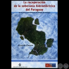 LA RECUPERACIN DE LA SOBERANA HIDROELCTRICA DEL PARAGUAY - 6ta. Edicin - Autor: RICARDO CANESE - Ao 2011